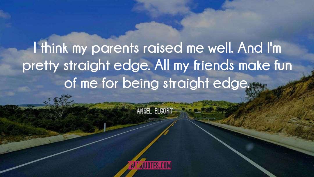 Ansel Elgort Quotes: I think my parents raised