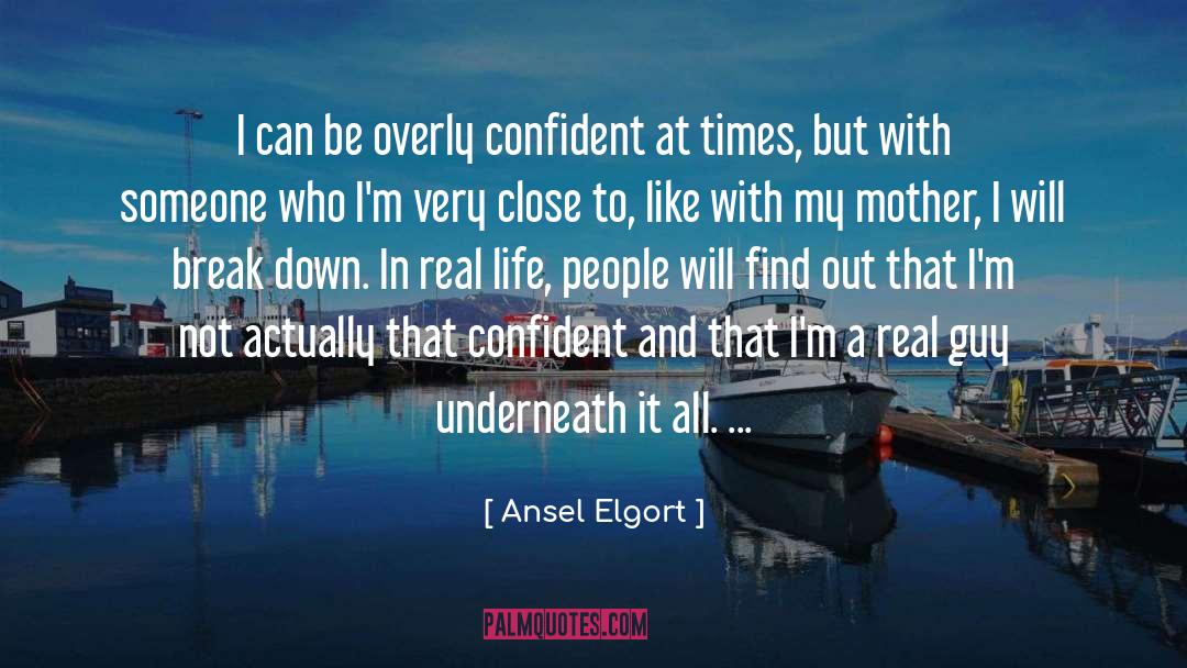 Ansel Elgort Quotes: I can be overly confident