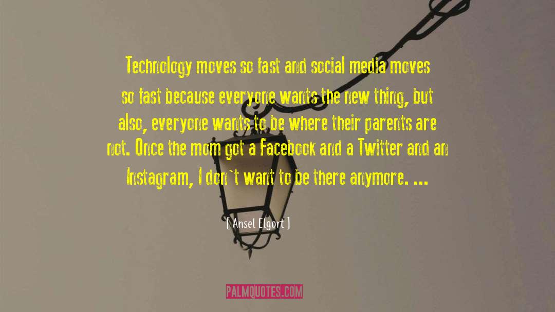 Ansel Elgort Quotes: Technology moves so fast and