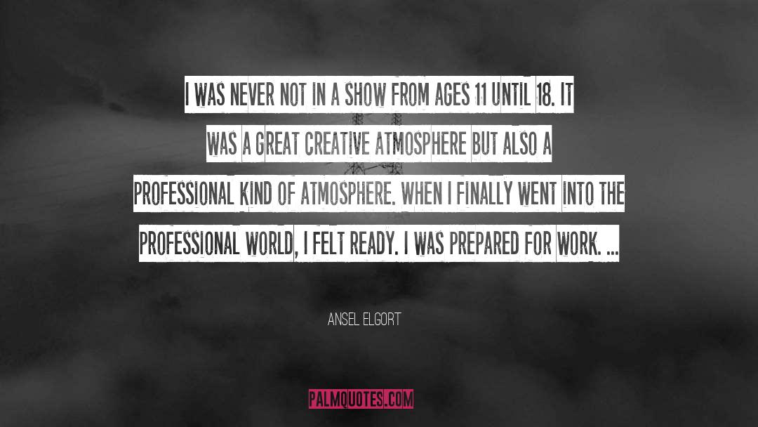 Ansel Elgort Quotes: I was never not in