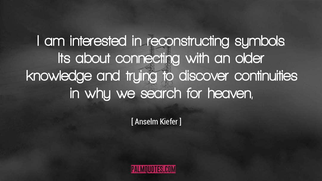 Anselm Kiefer Quotes: I am interested in reconstructing
