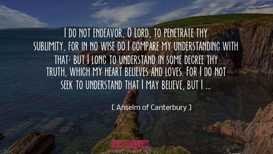 Anselm Of Canterbury Quotes: I do not endeavor, O