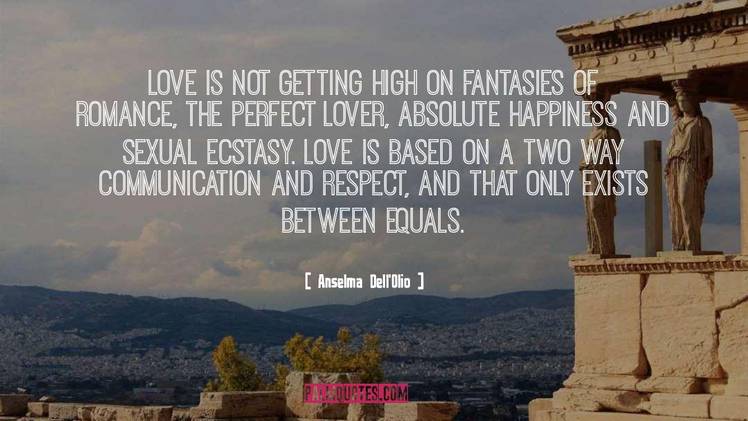 Anselma Dell'Olio Quotes: Love is not getting high