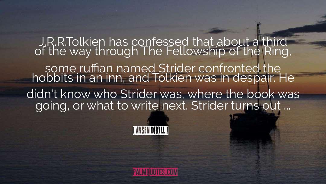 Ansen Dibell Quotes: J.R.R.Tolkien has confessed that about
