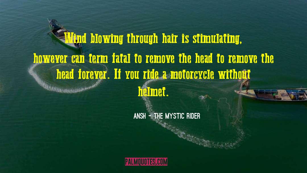 Ansh - The Mystic Rider Quotes: Wind blowing through hair is