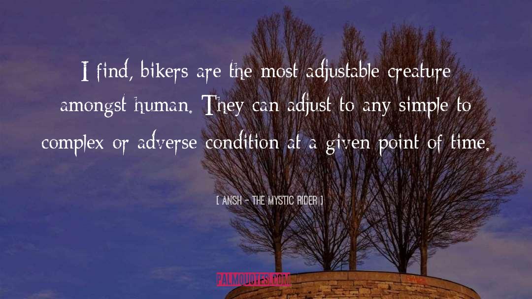 Ansh - The Mystic Rider Quotes: I find, bikers are the