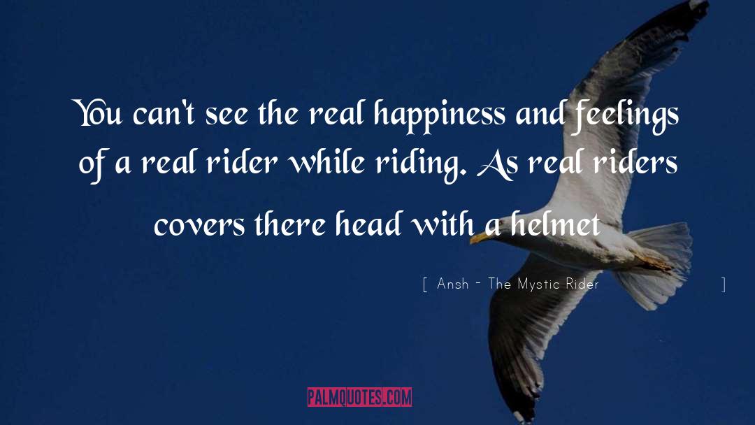 Ansh - The Mystic Rider Quotes: You can't see the real