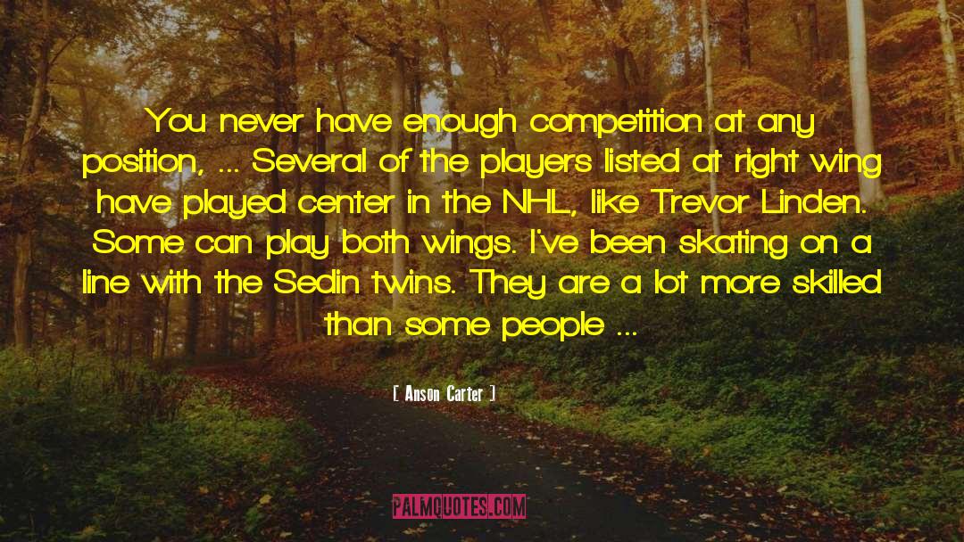 Anson Carter Quotes: You never have enough competition