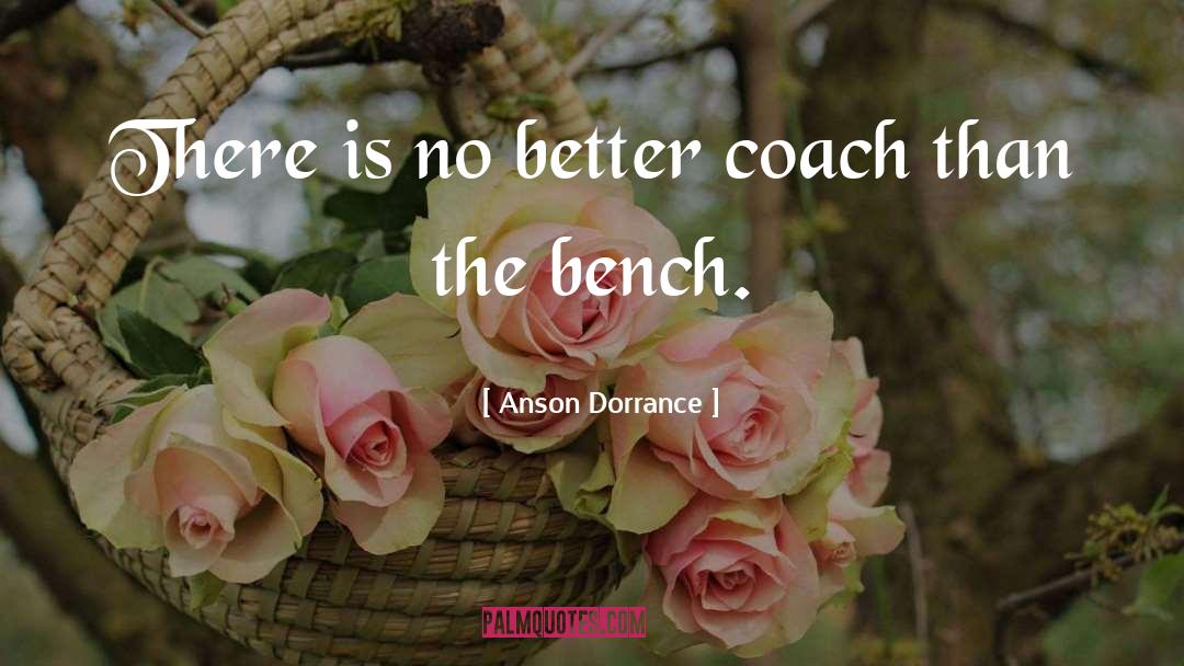 Anson Dorrance Quotes: There is no better coach