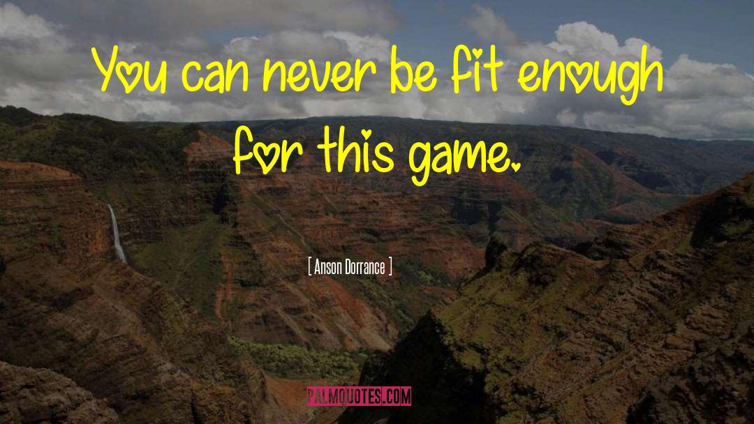 Anson Dorrance Quotes: You can never be fit