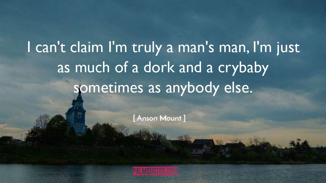 Anson Mount Quotes: I can't claim I'm truly
