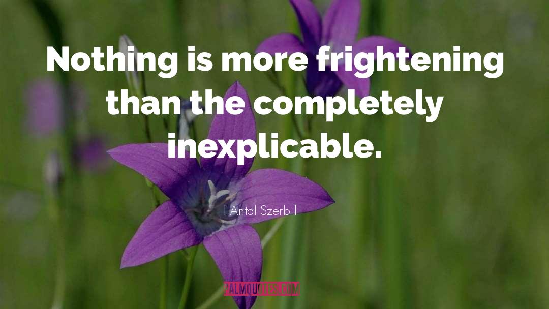 Antal Szerb Quotes: Nothing is more frightening than