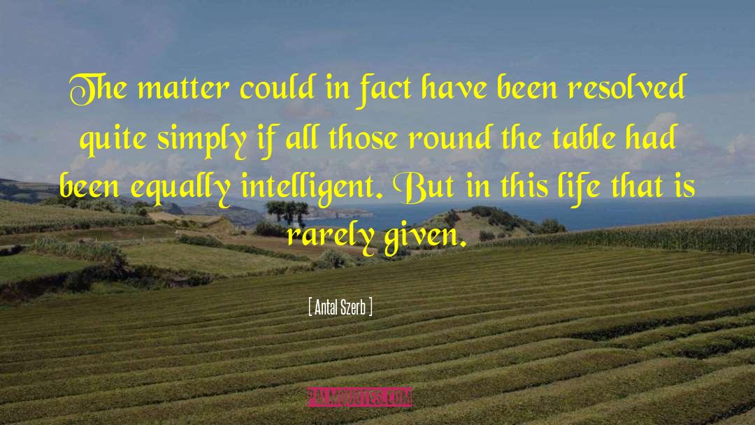 Antal Szerb Quotes: The matter could in fact