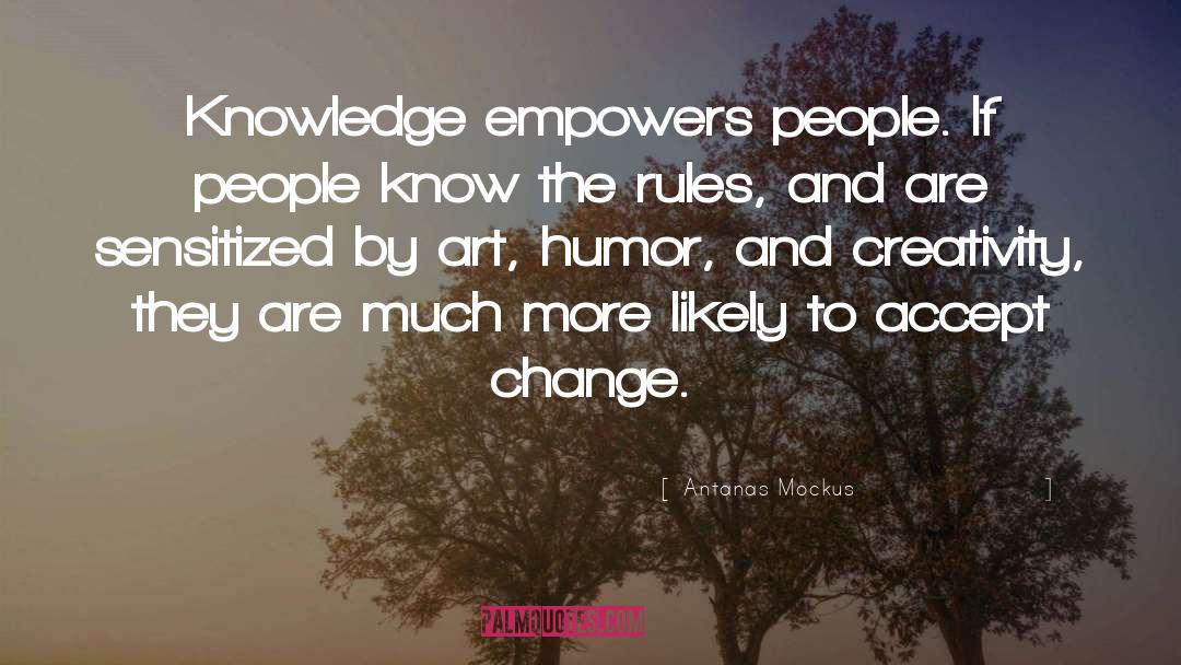 Antanas Mockus Quotes: Knowledge empowers people. If people