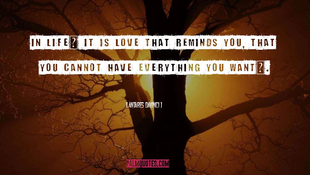 Antares Davinci Quotes: In life… It is LOVE