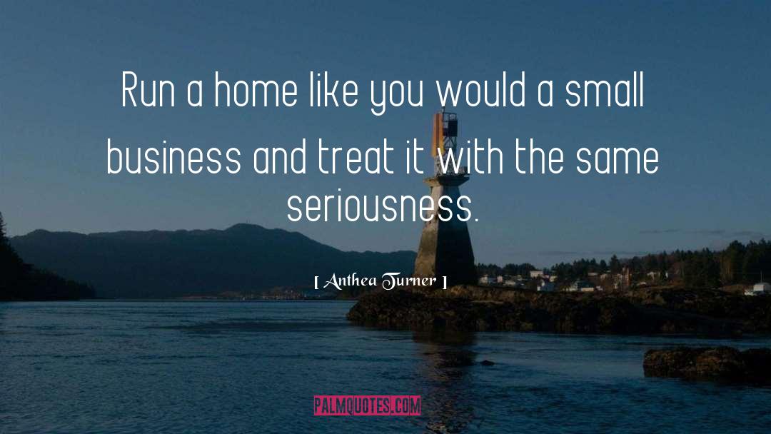 Anthea Turner Quotes: Run a home like you