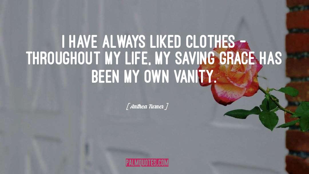 Anthea Turner Quotes: I have always liked clothes