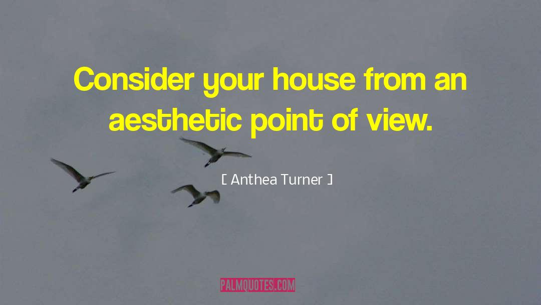 Anthea Turner Quotes: Consider your house from an