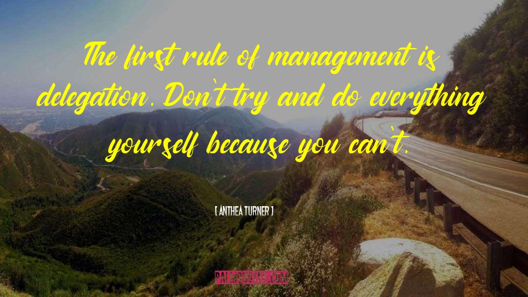 Anthea Turner Quotes: The first rule of management