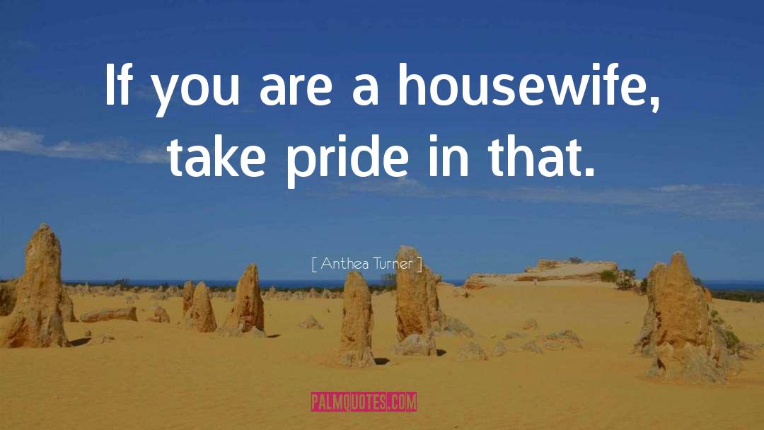 Anthea Turner Quotes: If you are a housewife,