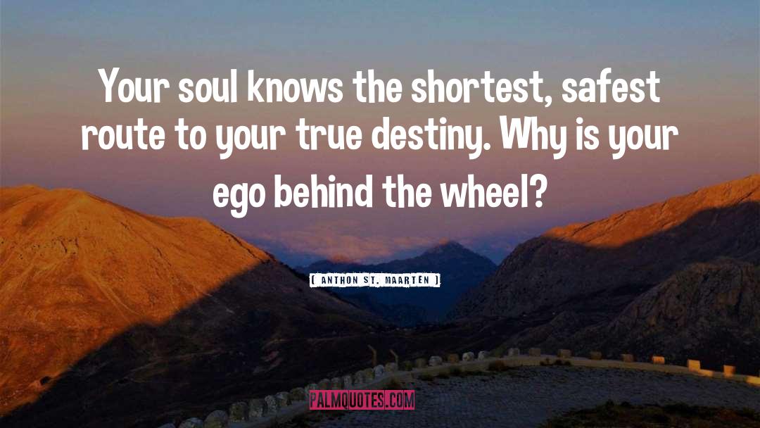 Anthon St. Maarten Quotes: Your soul knows the shortest,