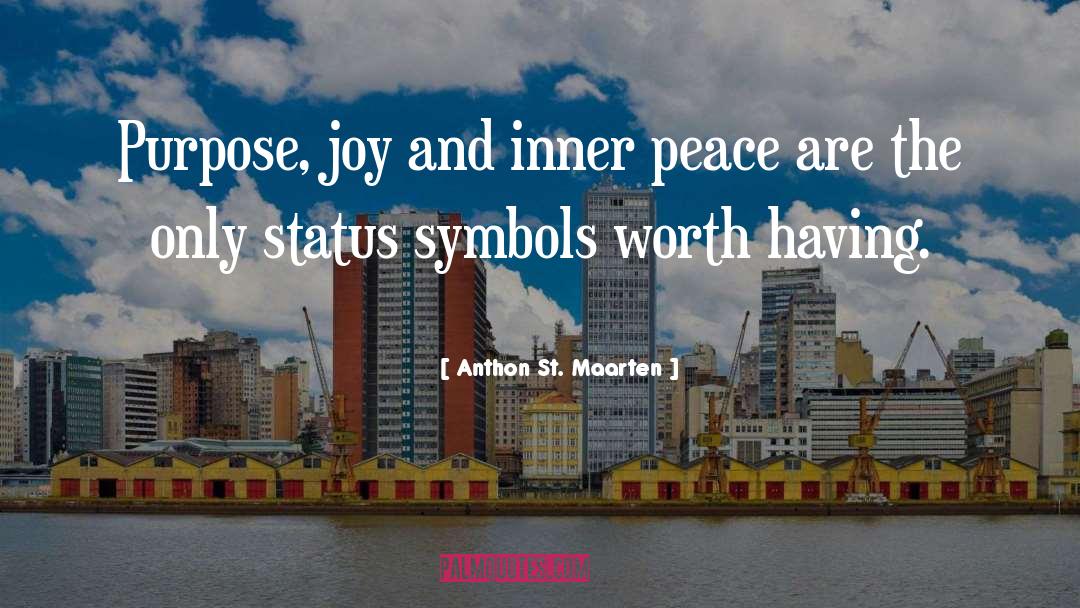 Anthon St. Maarten Quotes: Purpose, joy and inner peace