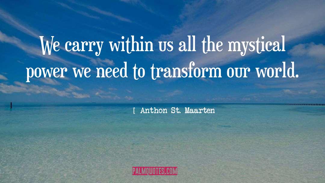 Anthon St. Maarten Quotes: We carry within us all