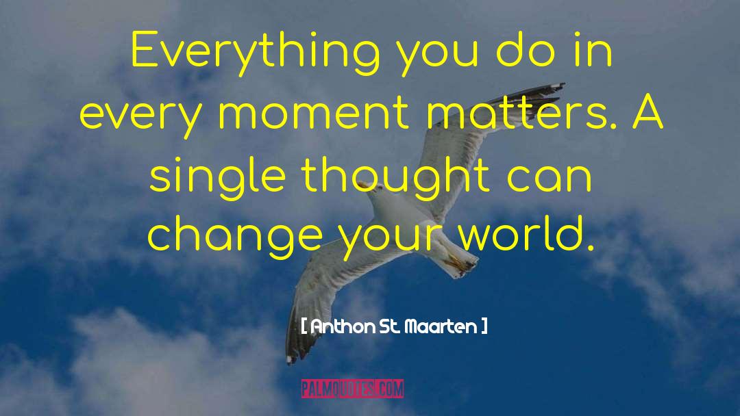 Anthon St. Maarten Quotes: Everything you do in every