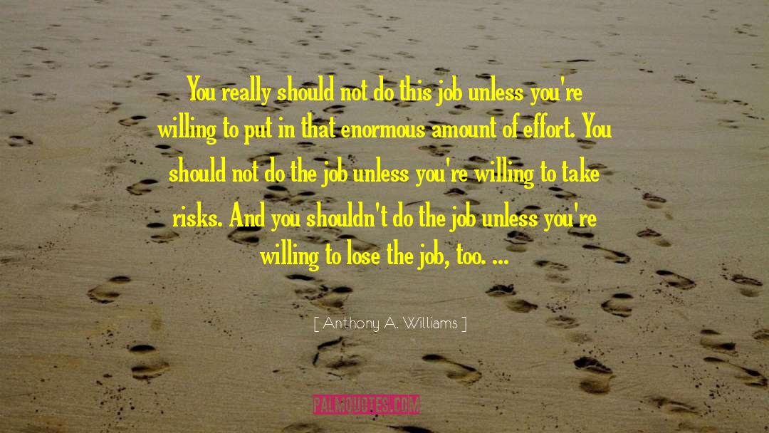 Anthony A. Williams Quotes: You really should not do
