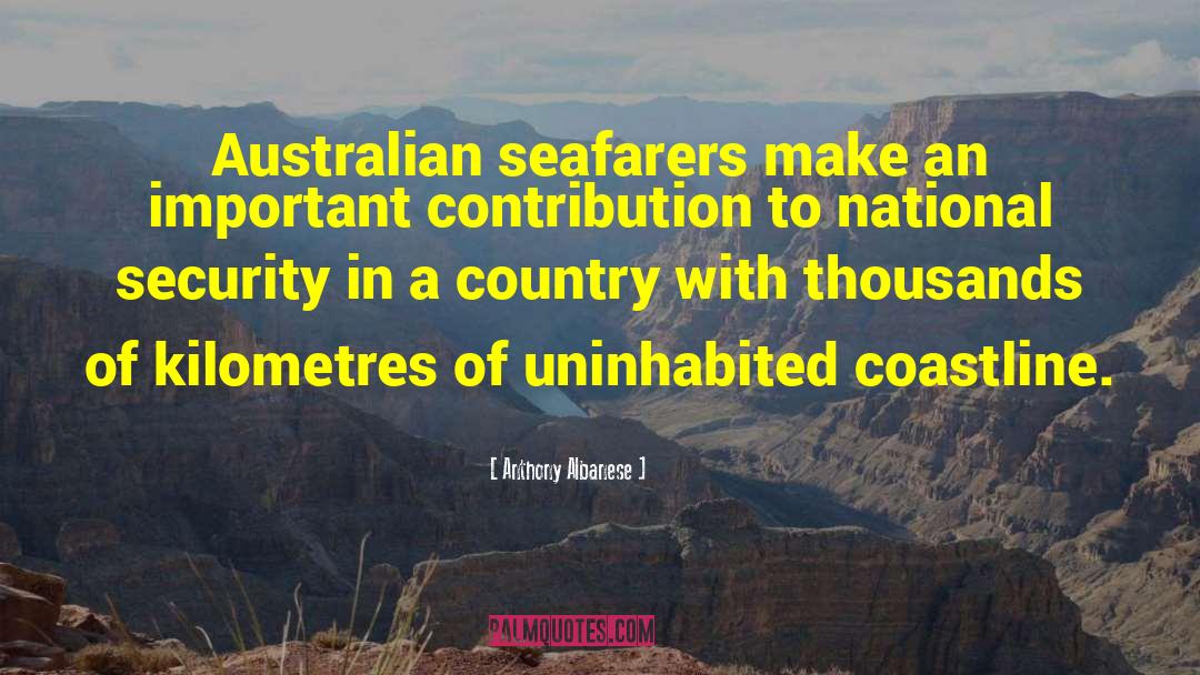 Anthony Albanese Quotes: Australian seafarers make an important