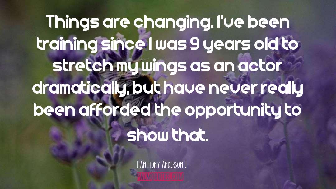 Anthony Anderson Quotes: Things are changing. I've been
