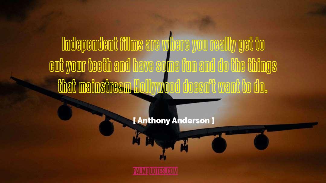 Anthony Anderson Quotes: Independent films are where you