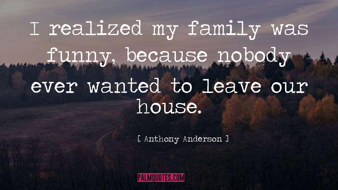 Anthony Anderson Quotes: I realized my family was