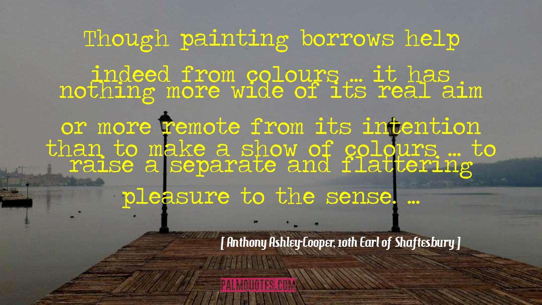Anthony Ashley-Cooper, 10th Earl Of Shaftesbury Quotes: Though painting borrows help indeed