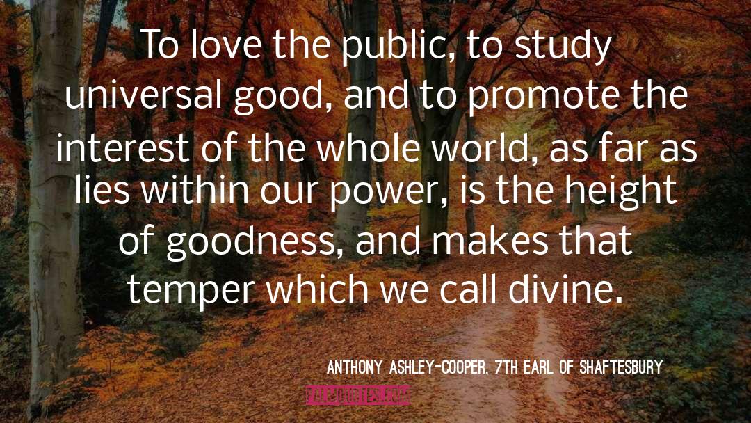 Anthony Ashley-Cooper, 7th Earl Of Shaftesbury Quotes: To love the public, to