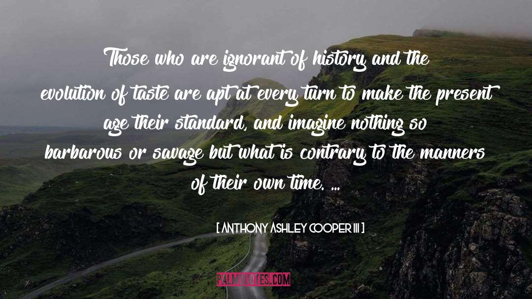 Anthony Ashley Cooper III Quotes: Those who are ignorant of