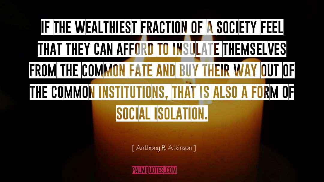 Anthony B. Atkinson Quotes: if the wealthiest fraction of