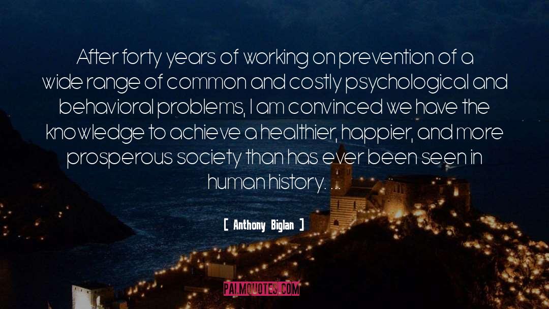 Anthony Biglan Quotes: After forty years of working