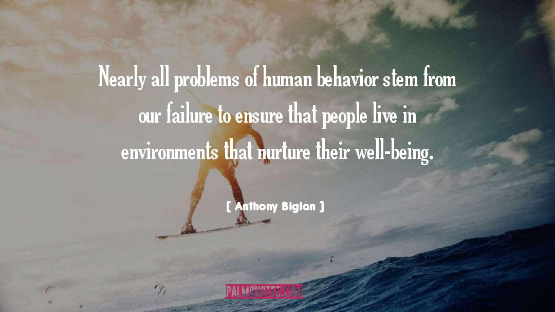 Anthony Biglan Quotes: Nearly all problems of human