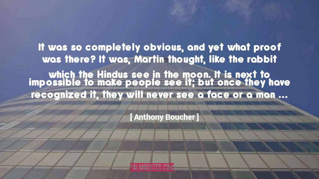 Anthony Boucher Quotes: It was so completely obvious,