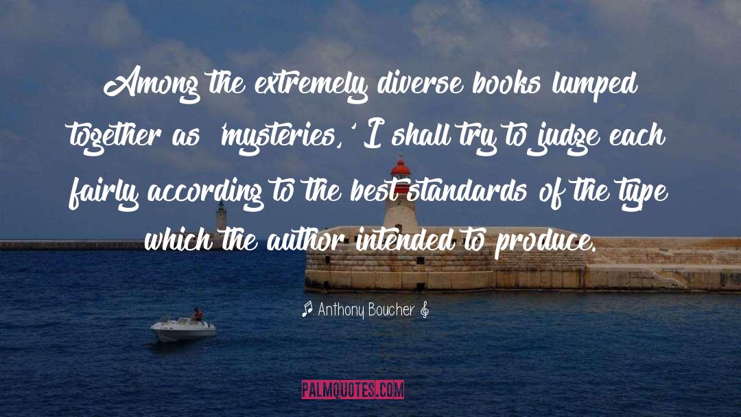 Anthony Boucher Quotes: Among the extremely diverse books