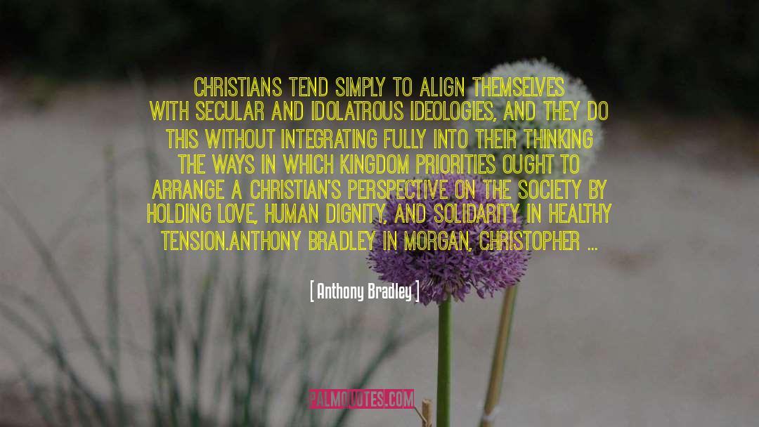 Anthony Bradley Quotes: Christians tend simply to align