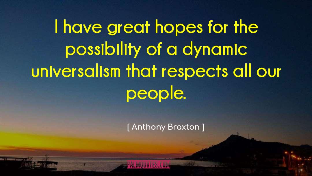 Anthony Braxton Quotes: I have great hopes for