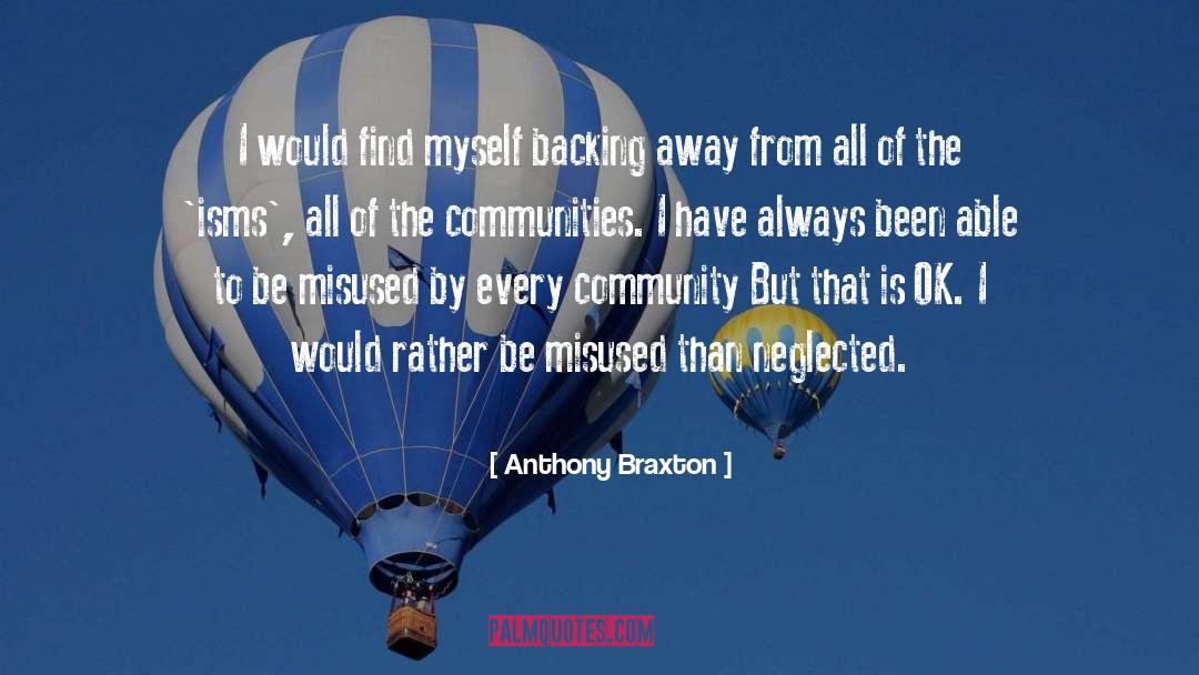 Anthony Braxton Quotes: I would find myself backing