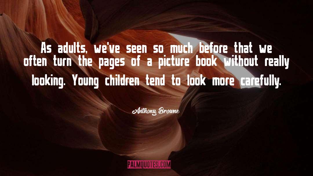 Anthony Browne Quotes: As adults, we've seen so