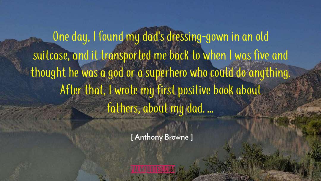 Anthony Browne Quotes: One day, I found my