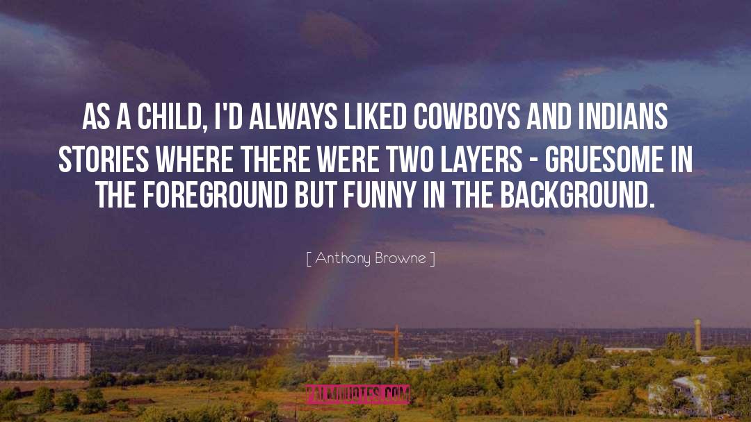 Anthony Browne Quotes: As a child, I'd always