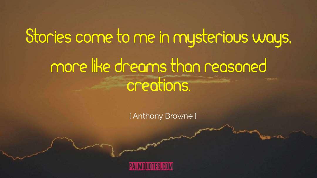 Anthony Browne Quotes: Stories come to me in