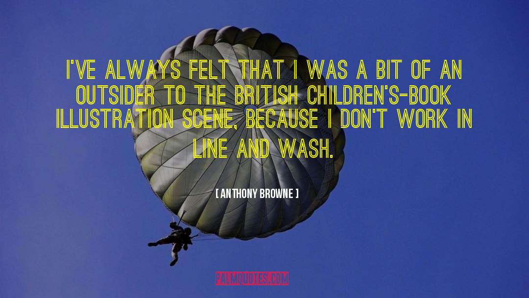 Anthony Browne Quotes: I've always felt that I