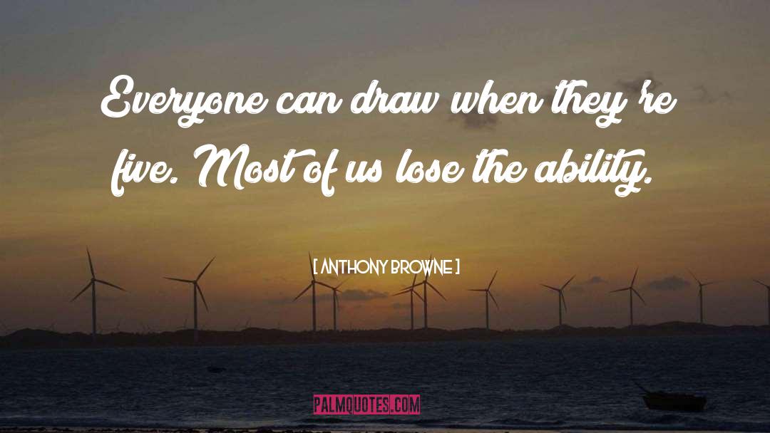 Anthony Browne Quotes: Everyone can draw when they're